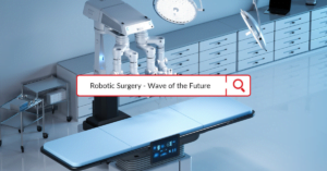 Robotic Surgery - A wave of the future